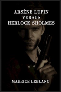 Arsène Lupin versus Herlock Sholmes - Leblanc Maurice - E-Book + Hörbuch