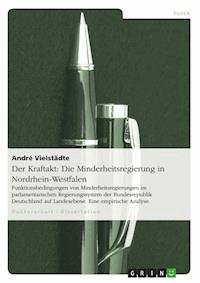 Der Kraftakt: Die Minderheitsregierung in Nordrhein-Westfalen - André Vielstädte - E-Book