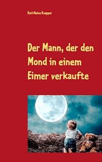 Der Mann, der den Mond in einem Eimer verkaufte - Karl-Heinz Knepper - E-Book