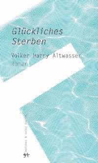 Glückliches Sterben - Volker Harry Altwasser - E-Book