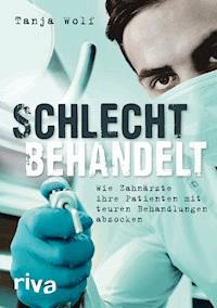 Schlecht behandelt - Wolf Tanja - E-Book