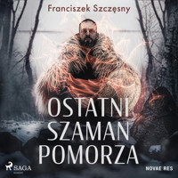 Ostatni szaman Pomorza - Franciszek Szczęsny - Hörbuch