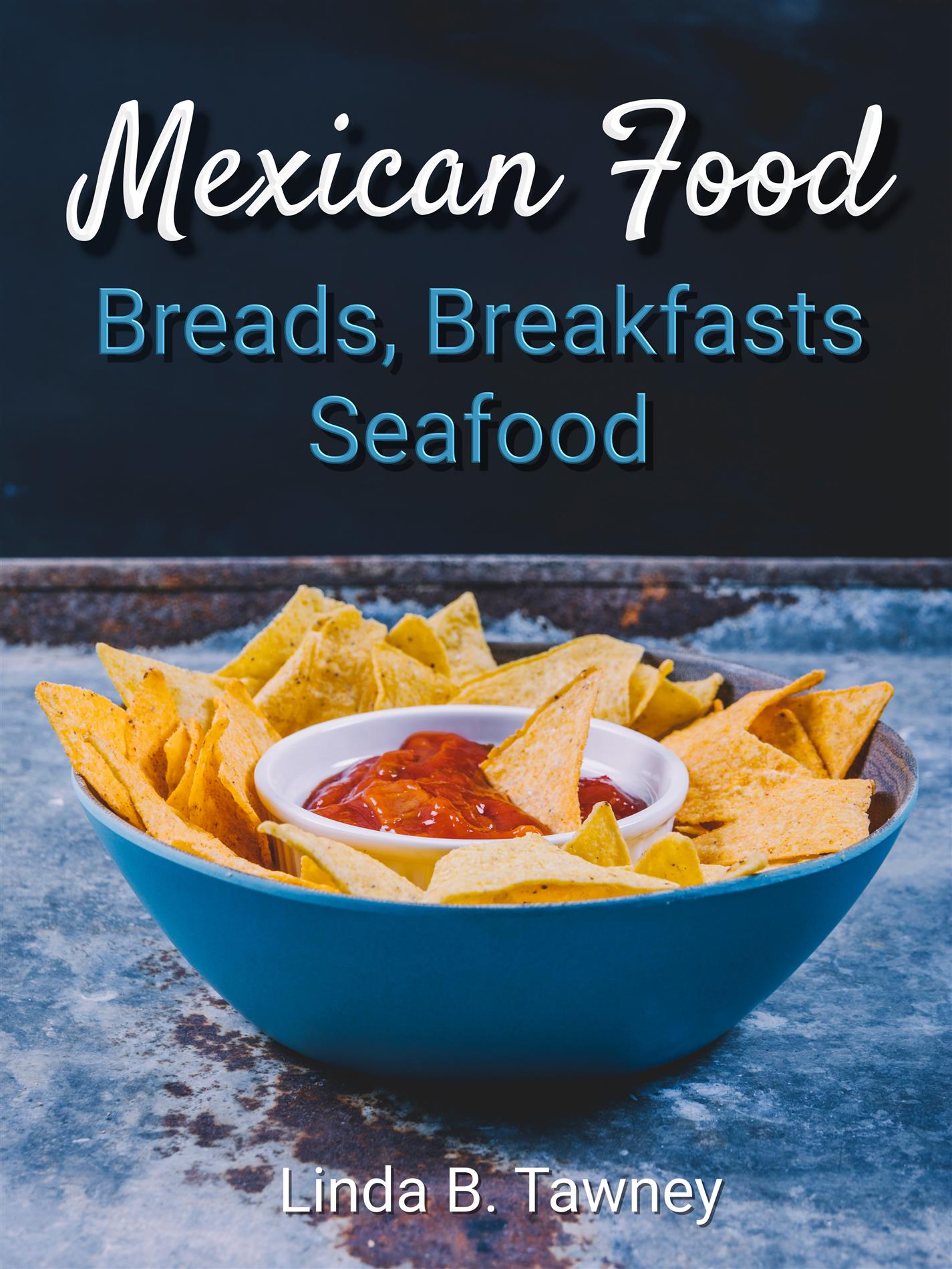 Mexican Food Breads Breakfasts and Seafood - Linda B. Tawney - E-Book