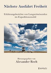 Nächste Ausfahrt Freiheit - Alexander Reeh - E-Book