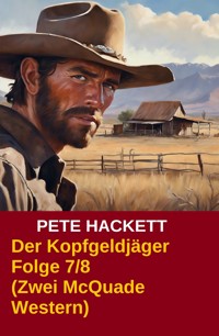 Der Kopfgeldjäger Folge 7/8 (Zwei McQuade Western) - Pete Hackett - E-Book
