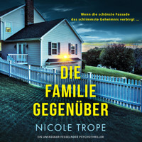 Die Familie gegenüber - Ein unfassbar fesselnder Psychothriller (Ungekürzt) - Nicole Trope - Hörbuch