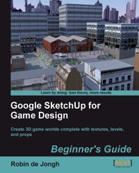 Google SketchUp for Game Design: Beginner's Guide - Robin de Jongh - E-Book