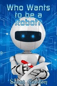 Who Wants To Be A Robot - Scott Gordon - E-Book