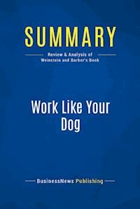 Summary: Work Like Your Dog - BusinessNews Publishing - E-Book