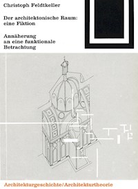 Der architektonische Raum: eine Fiktion - Christoph Feldtkeller - E-Book