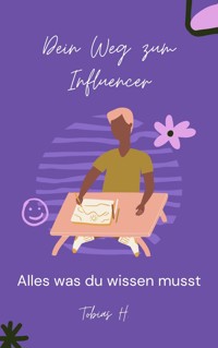 Dein Weg zum Influencer - alles was du wissen musst - Tobias Hopfmüller - E-Book