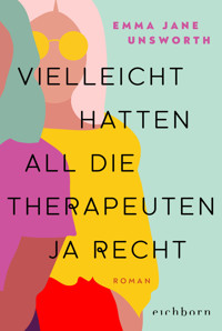 Vielleicht hatten all die Therapeuten ja recht - Emma Jane Unsworth - E-Book