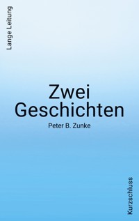Zwei Geschichten. Kurzschluss - Lange Leitung - Peter B. Zunke - E-Book