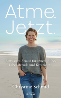 Atme. Jetzt. - Christine Schmid - E-Book