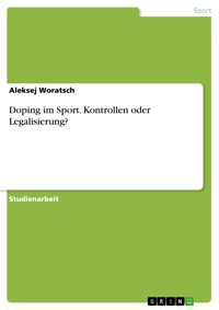 Doping im Sport. Kontrollen oder Legalisierung? - Aleksej Woratsch - E-Book