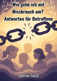 Wie gehe ich mit Missbrauch um ? - Sabrina Soost - E-Book