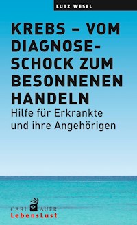 Krebs – vom Diagnoseschock zum besonnenen Handeln - Lutz Wesel - E-Book