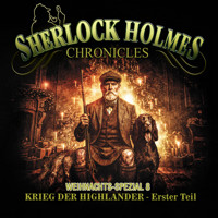 Sherlock Holmes Chronicles, X-MAS SPECIAL 8: Krieg der Highlander - Erster Teil - Andreas Zwengel - Hörbuch