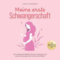 Meine erste Schwangerschaft: Der umfassende Begleiter für eine entspannte und sichere Schwangerschaft, Geburt und Stillzeit - inkl. Checklisten, FAQ, Hebammentipps uvm. - Jana Thomsen - Hörbuch