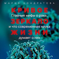 Кривое зеркало жизни: Главные мифы о раке, и что современная наука думает о них - Мария Кондратова - Hörbuch