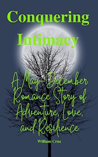 Conquering Intimacy:A May-December Romance Story of Adventure, Love, and Resilience - William Cruz - E-Book