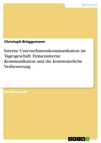 Interne Unternehmenskommunikation im Tagesgeschäft. Firmeninterne Kommunikation und die kontinuierliche Verbesserung - Christoph Brüggemann - E-Book
