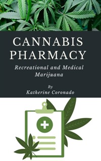 Cannabis Pharmacy: Recreational and Medical Marijuana - Katherine Coronado - E-Book