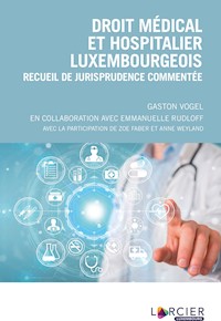 Droit médical et hospitalier luxembourgeois - Gaston Vogel - E-Book