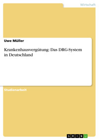Krankenhausvergütung: Das DRG-System in Deutschland - Uwe Müller - E-Book