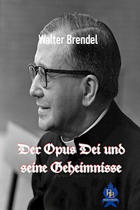Der Opus Dei und seine Geheimnisse - Walter Brendel - E-Book