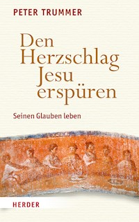 Den Herzschlag Jesu erspüren - Peter Trummer - E-Book