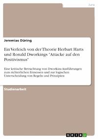 Ein Verleich von der Theorie Herbart Harts und Ronald Dworkings "Attacke auf den Positivismus" - Jeremias Düring - E-Book