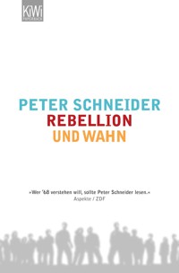 Rebellion und Wahn - Peter Schneider - E-Book