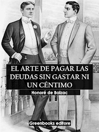 El arte de pagar las deudas sin gastar ni un céntimo - Honore de Balzac - E-Book