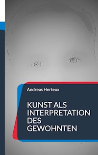 Kunst als Interpretation des Gewohnten - Andreas Herteux - E-Book
