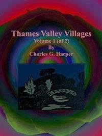 Thames Valley Villages: Volume 1 (of 2) - Charles G. Harper - E-Book