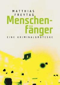 Menschenfänger - Matthias Freytag - E-Book