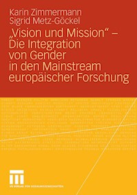 „Vision und Mission“ - Die Integration von Gender in den Mainstream europäischer Forschung - Karin Zimmermann - E-Book