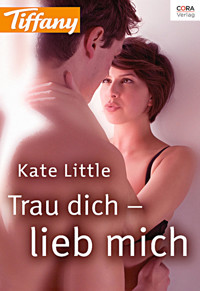 Trau dich - lieb mich - Kate Little - E-Book