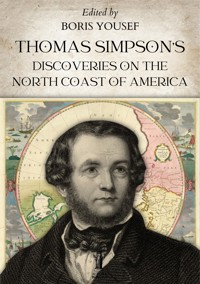 Thomas Simpson's Discoveries on the North Coast of America - Boris Yousef - E-Book