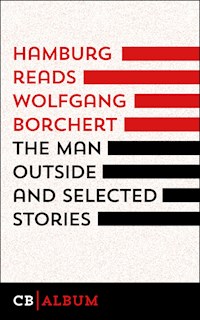The Man Outside and selected Stories - Wolfgang Borchert - kostenlos E-Book