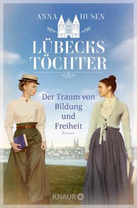 Lübecks Töchter. Der Traum von Bildung und Freiheit - Anna Husen - E-Book