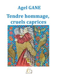 Tendre hommage, cruels caprices - Agel Gane - E-Book