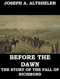 Before the Dawn - A Story of the Fall of Richmond - Joseph A. Altsheler - E-Book