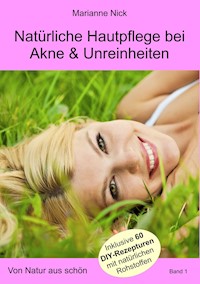Natürliche Hautpflege bei Akne & Unreinheiten - Marianne Nick - E-Book