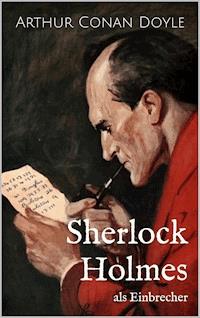 Sherlock Holmes als Einbrecher - Arthur Conan Doyle - E-Book