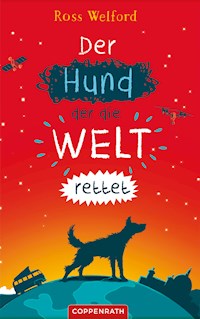 Der Hund, der die Welt rettet - Ross Welford - E-Book
