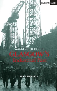 Walking Through Glasgow's Industrial Past - Ian R Mitchell - E-Book
