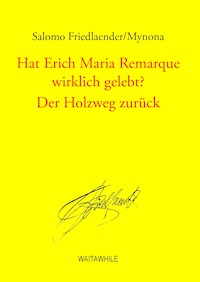 Hat Erich Maria Remarque wirklich gelebt? / Der Holzweg zurück - Salomo Friedlaender/Mynona - E-Book