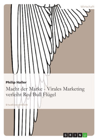 Macht der Marke - Virales Marketing verleiht Red Bull Flügel - Philip Haller - E-Book
